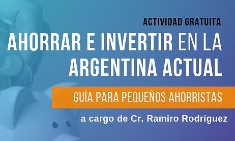 "Ahorrar e invertir en la Argentina actual. Guía para pequeños ahorristas"
