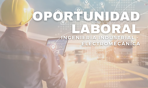 BÚSQUEDA LABORAL – INGENIERÍA ELECTROMECÁNICA / INDUSTRIAL