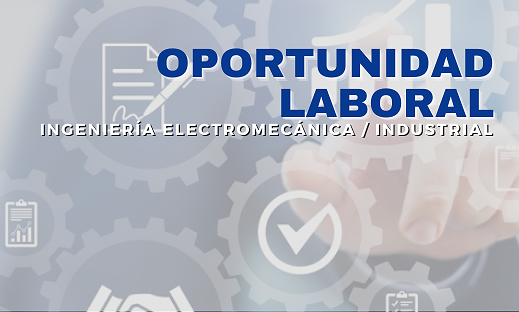 BÚSQUEDA LABORAL – INGENIERÍA ELECTROMECÁNICA / INDUSTRIAL