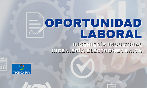 BÚSQUEDA LABORAL – INGENIERÍA ELECTROMECÁNICA/INDUSTRIAL