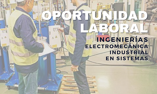 BÚSQUEDA LABORAL – INGENIERÍA INDUSTRIAL, ELECTROMECÁNICA Y SISTEMAS