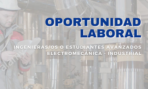 BÚSQUEDA LABORAL – INGENIERÍA INDUSTRIAL, ELECTROMECÁNICA