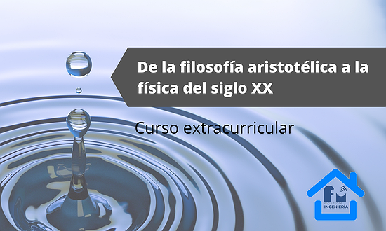 CURSO: “DE LA FILOSOFÍA ARISTOTÉLICA A LA FÍSICA DEL SIGLO XX”