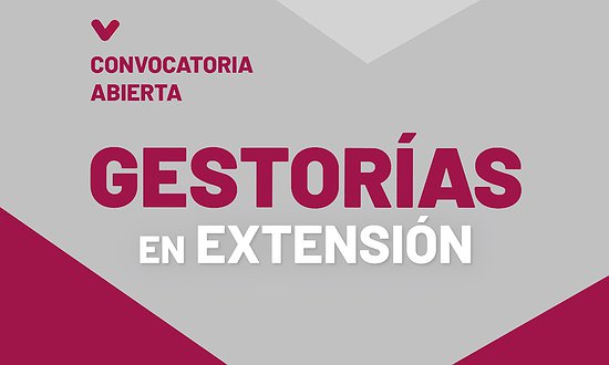 GESTORÍAS ESTUDIANTILES EN LA EXTENSIÓN UNIVERSITARIA: CONVOCATORIA 2026