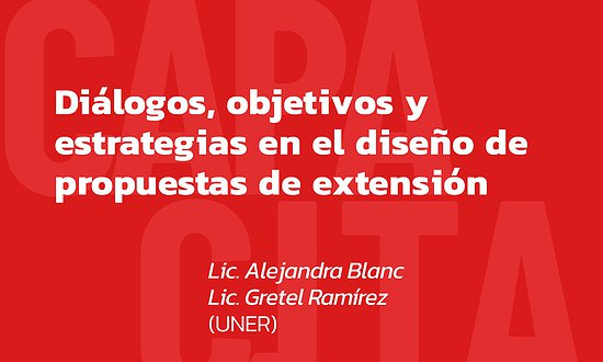 CAPACITACIÓN "DIÁLOGOS, OBJETIVOS Y ESTRATEGIAS EN EL DISEÑO DE PROPUESTAS DE EXTENSIÓN”