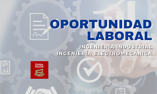 OPORTUNIDAD LABORAL: INGENIERÍA ELECTROMECÁNICA Y/O INDUSTRIAL