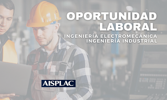 OPORTUNIDAD LABORAL: INGENIERÍA INDUSTRIAL/ELECTROMECÁNICA