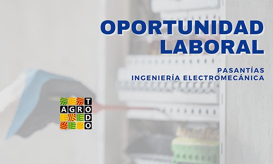 OPORTUNIDAD LABORAL: PASANTÍAS INGENIERÍA ELECTROMECÁNICA