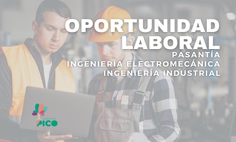 OPORTUNIDAD LABORAL – PASANTÍAS INGENIERÍA ELECTROMECÁNICA - INDUSTRIAL