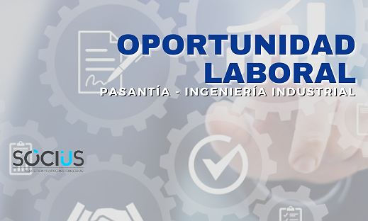 OPORTUNIDAD LABORAL - PASANTÍA INGENIERÍA INDUSTRIAL