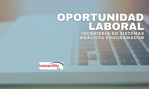 OPORTUNIDAD LABORAL: ANALISTA PROGRAMADOR, INGENIERÍA EN SISTEMAS