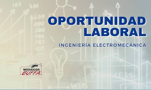 OPORTUNIDAD LABORAL: INGENIERÍA ELECTROMECÁNICA