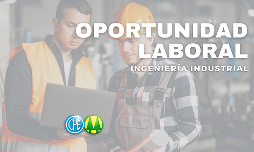 OPORTUNIDAD LABORAL: INGENIERÍA INDUSTRIAL