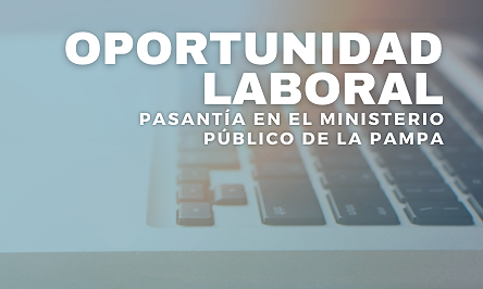 OPORTUNIDAD LABORAL: PASANTÍA EN MINISTERIO PÚBLICO DE LA PAMPA