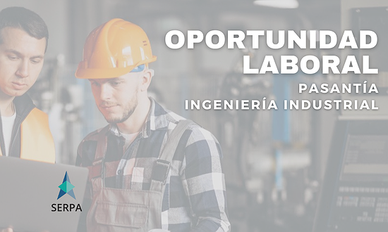 OPORTUNIDAD LABORAL: PASANTÍA INGENIERÍA INDUSTRIAL