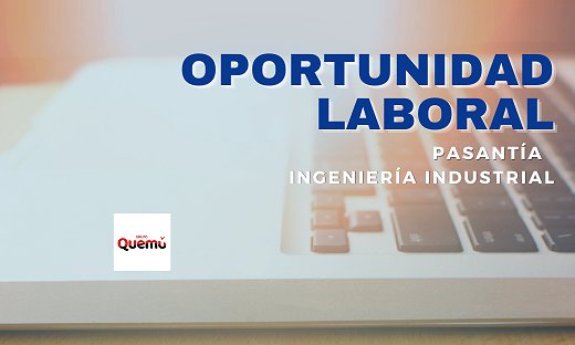 OPORTUNIDAD LABORAL: PASANTÍA INGENIERÍA INDUSTRIAL