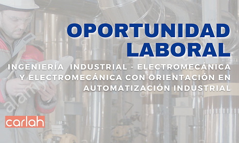 OPORTUNIDAD LABORAL: INGENIERÍA INDUSTRIAL Y ELECTROMECÁNICA