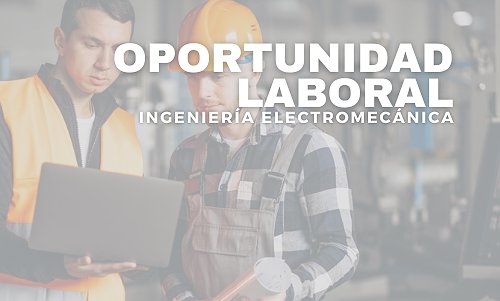 OPORTUNIDAD LABORAL – PASANTÍAS INGENIERÍA ELECTROMECÁNICA