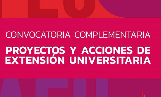 PROYECTOS Y ACCIONES DE EXTENSIÓN: CONVOCATORIA COMPLEMENTARIA 2022