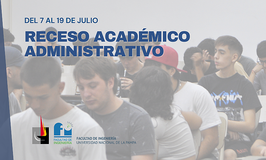 RECESO ACADÉMICO-ADMINISTRATIVO: DEL 7 AL 19 DE JULIO