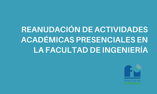 Reanudación de Actividades Académicas Presenciales en la Facultad de Ingeniería